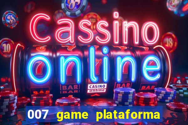 007 game plataforma paga mesmo